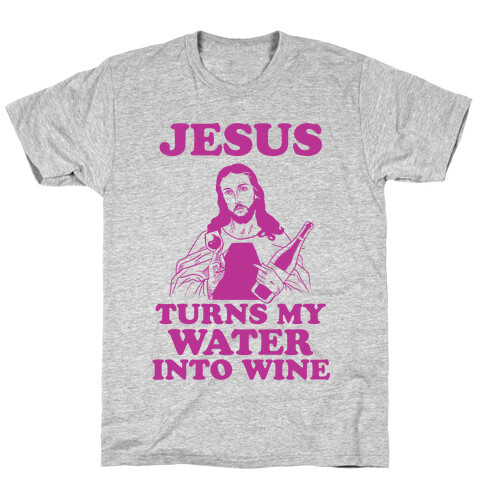 Jesus Turns My Water Into Wine T-Shirt