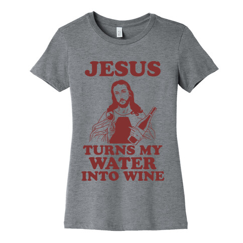 Jesus Turns My Water Into Wine Womens T-Shirt