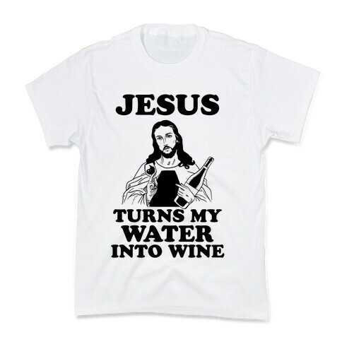 Jesus Turns My Water Into Wine Kids T-Shirt