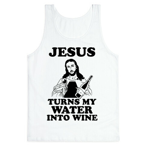 Jesus Turns My Water Into Wine Tank Top