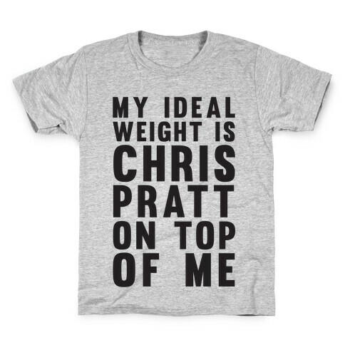 My Ideal Weight Is Chris Pratt On Top Of Me Kids T-Shirt