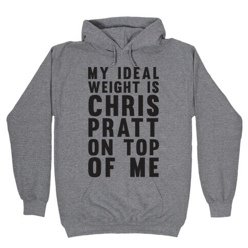My Ideal Weight Is Chris Pratt On Top Of Me Hooded Sweatshirt
