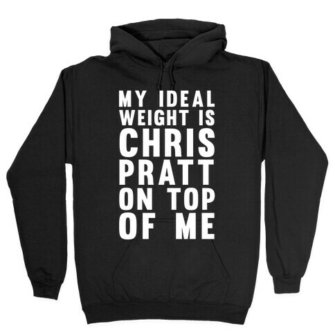 My Ideal Weight Is Chris Pratt On Top Of Me Hooded Sweatshirt