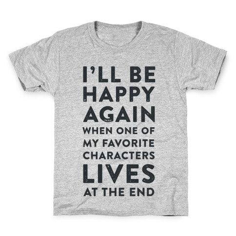 I'll Be Happy Again When One of My Favorite Characters Lives Kids T-Shirt