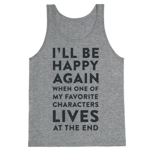 I'll Be Happy Again When One of My Favorite Characters Lives Tank Top
