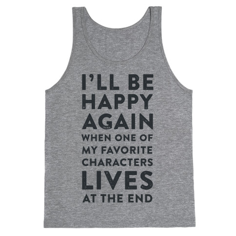 I'll Be Happy Again When One of My Favorite Characters Lives Tank Top