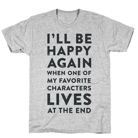 I'll Be Happy Again When One of My Favorite Characters Lives T-Shirt