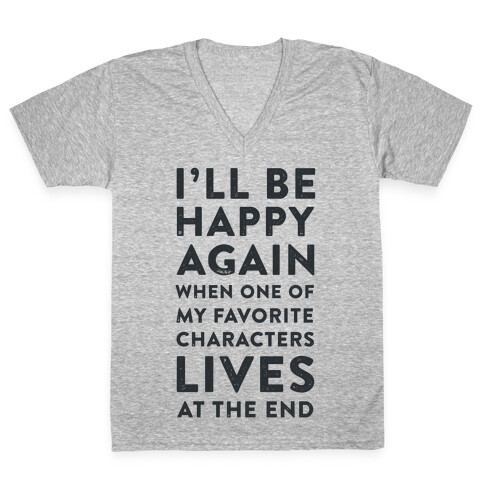 I'll Be Happy Again When One of My Favorite Characters Lives V-Neck Tee Shirt