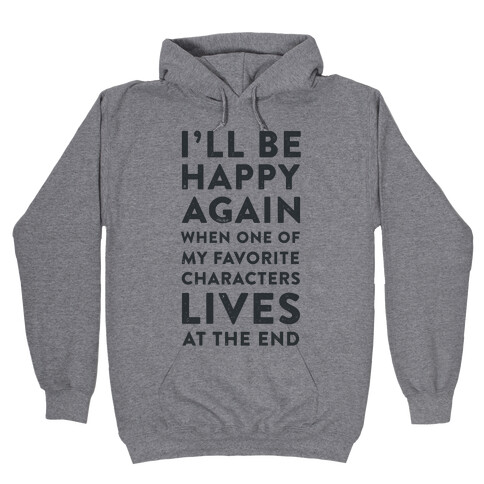 I'll Be Happy Again When One of My Favorite Characters Lives Hooded Sweatshirt