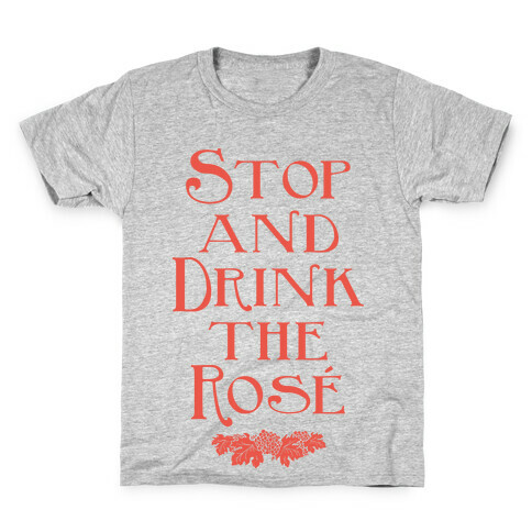 Stop and Drink the Rose Kids T-Shirt