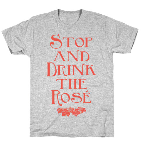 Stop and Drink the Rose T-Shirt