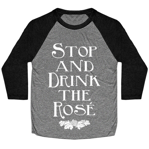 Stop and Drink the Ros Baseball Tee