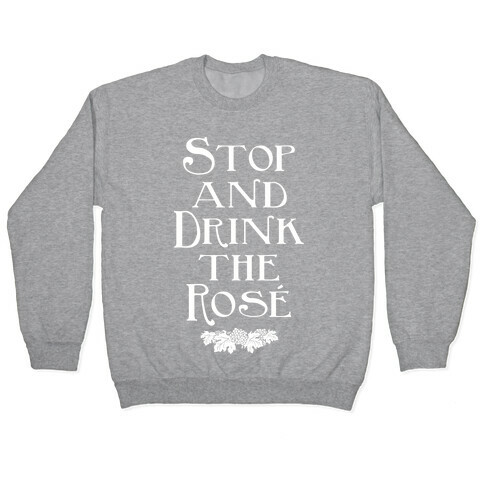 Stop and Drink the Ros Pullover