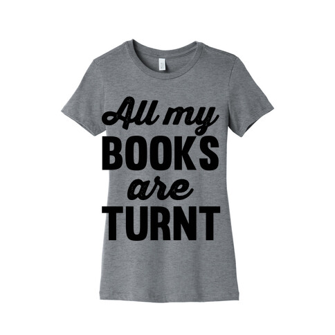 All My Books Are Turnt Womens T-Shirt