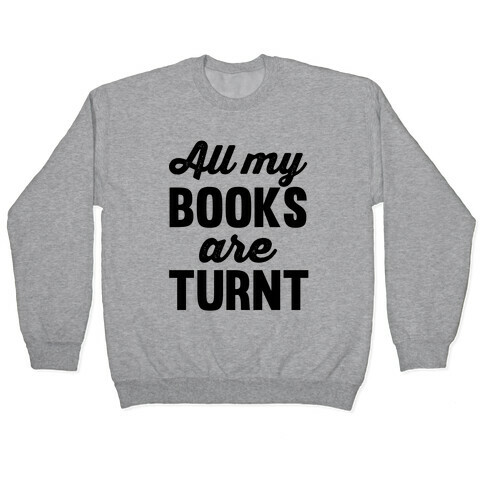 All My Books Are Turnt Pullover