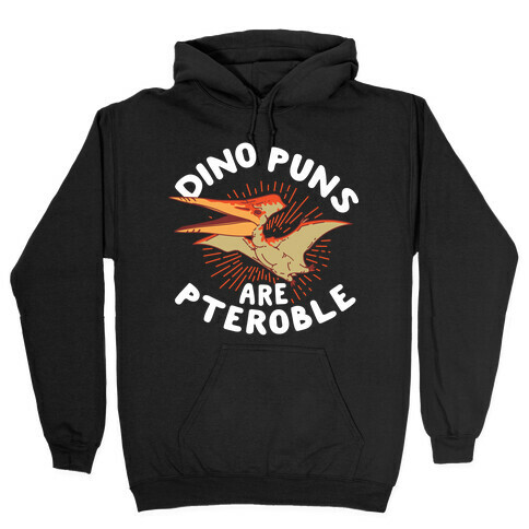 Dino Puns Are Pteroble Hooded Sweatshirt