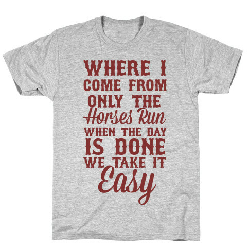 Where I Come From Only The Horses Run T-Shirt