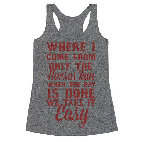 Where I Come From Only The Horses Run Racerback Tank Top