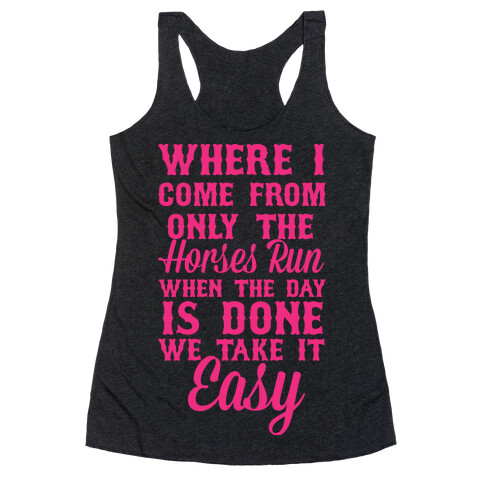 Where I Come From Only The Horses Run Racerback Tank Top