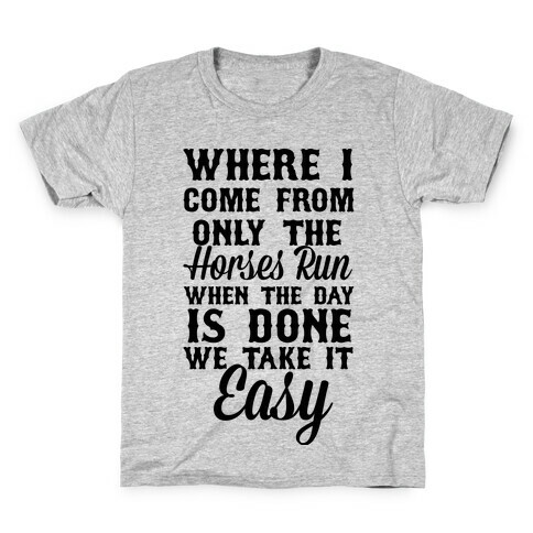 Where I Come From Only The Horses Run Kids T-Shirt