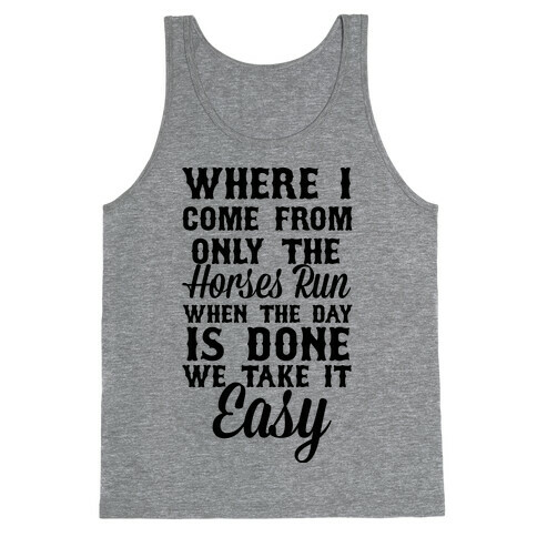 Where I Come From Only The Horses Run Tank Top