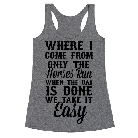 Where I Come From Only The Horses Run Racerback Tank Top