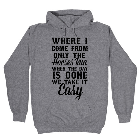 Where I Come From Only The Horses Run Hooded Sweatshirt