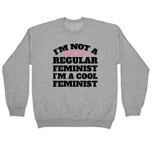 I'm A Cool Feminist Pullover