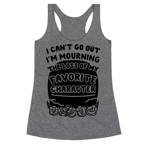 Mourning The Loss of My Favorite Character Racerback Tank Top