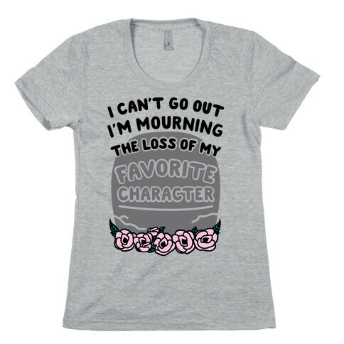 Mourning The Loss of My Favorite Character Womens T-Shirt