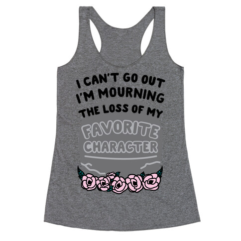 Mourning The Loss of My Favorite Character Racerback Tank Top