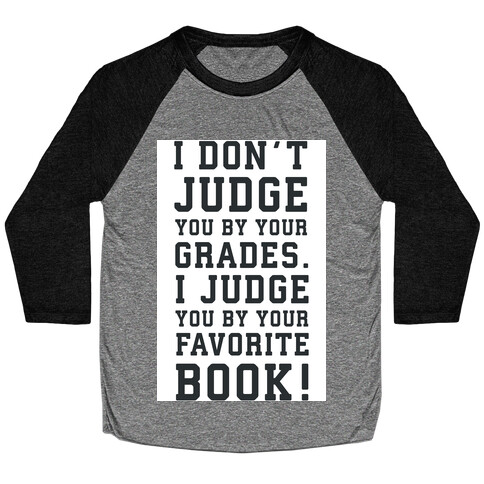 I Don't Judge You by Your Grades. I Judge You by Your Favorite Book. Baseball Tee