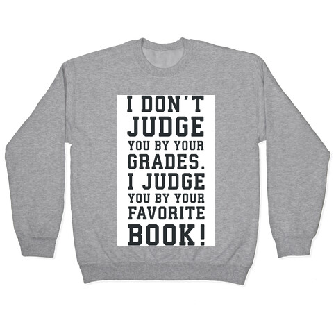 I Don't Judge You by Your Grades. I Judge You by Your Favorite Book. Pullover