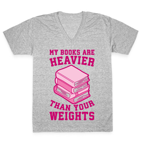 My Books Are Heavier Than Your Weights V-Neck Tee Shirt