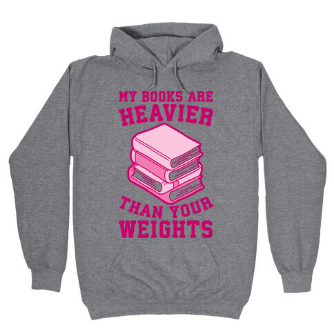 My Books Are Heavier Than Your Weights Hooded Sweatshirt