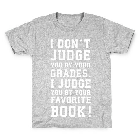 I Don't Judge You by Your Grades. I Judge You by Your Favorite Book. Kids T-Shirt