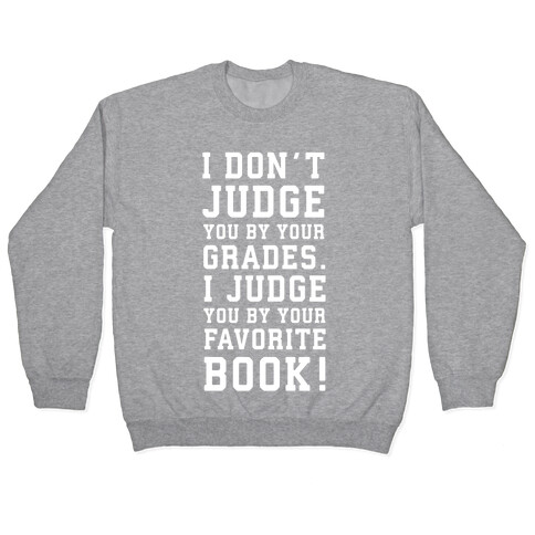 I Don't Judge You by Your Grades. I Judge You by Your Favorite Book. Pullover