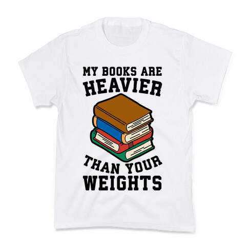 My Books Are Heavier Than Your Weights Kids T-Shirt