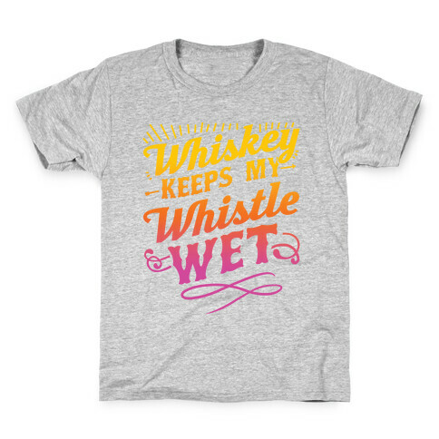 Whiskey Keeps My Whistle Wet Kids T-Shirt