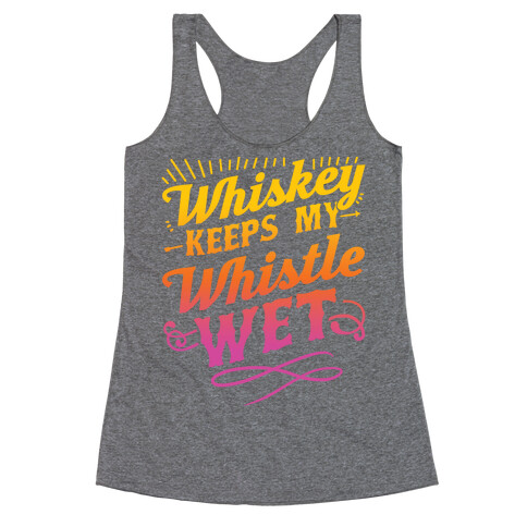 Whiskey Keeps My Whistle Wet Racerback Tank Top