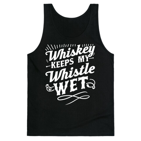 Whiskey Keeps My Whistle Wet Tank Top