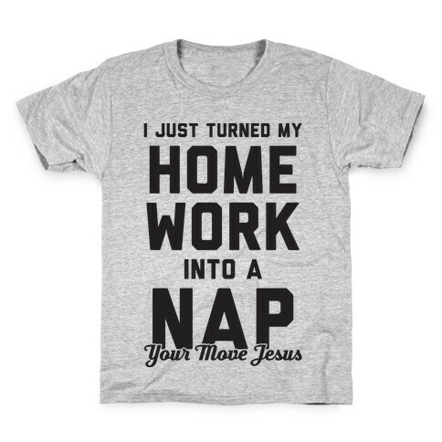 I Turned My Homework Into A Nap (Your Move Jesus) Kids T-Shirt