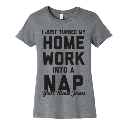 I Turned My Homework Into A Nap (Your Move Jesus) Womens T-Shirt