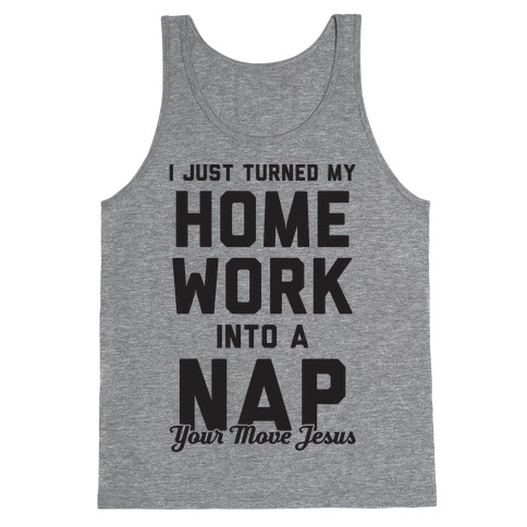I Turned My Homework Into A Nap (Your Move Jesus) Tank Top