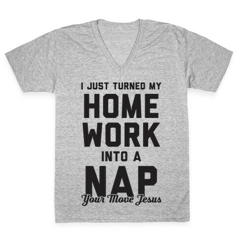I Turned My Homework Into A Nap (Your Move Jesus) V-Neck Tee Shirt