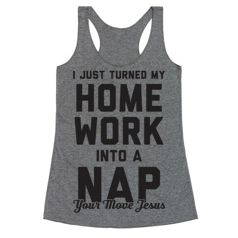 I Turned My Homework Into A Nap (Your Move Jesus) Racerback Tank Top