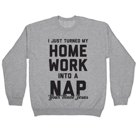 I Turned My Homework Into A Nap (Your Move Jesus) Pullover