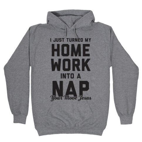 I Turned My Homework Into A Nap (Your Move Jesus) Hooded Sweatshirt