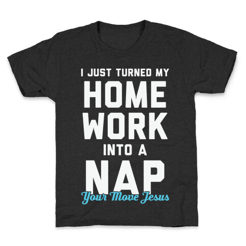 I Just Turned My Homework Into A Nap (Your Move Jesus) Kids T-Shirt