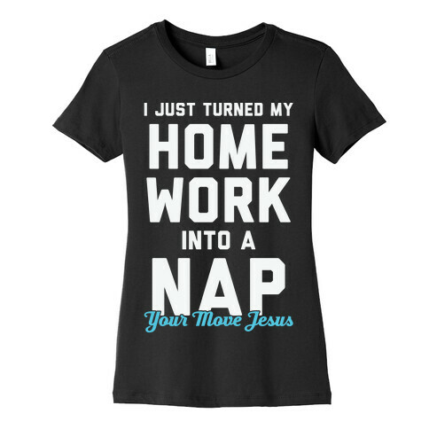 I Just Turned My Homework Into A Nap (Your Move Jesus) Womens T-Shirt